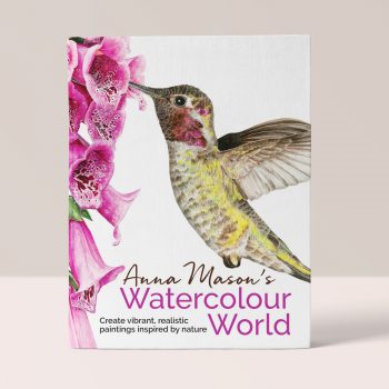 Anna Mason’s Watercolour World – Create vibrant, realistic paintings inspired by nature – Anna Mason