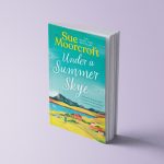 Under a Summer Skye - The Skye Sisters Trilogy Book 1 - Sue Moorcroft 